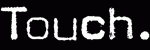 Touch